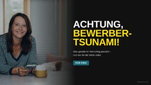 Achtung, Bewerbungstsunami! Warum ihr in Bewerbungen ertrinkt – und ggf. trotzdem keine Talente findet?!